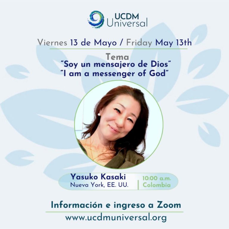 VIDEO: “I Am a Messenger of God” spiritual talk by Yasuko Kasaki with UCDM International VIDEO: “I Am a Messenger of God” spiritual talk by Yasuko Kasaki with UCDM International