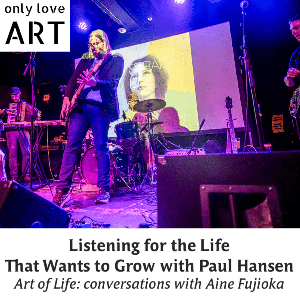 Making a Life, Not a Career: Listening for the Life That Wants to Grow with Paul Hansen